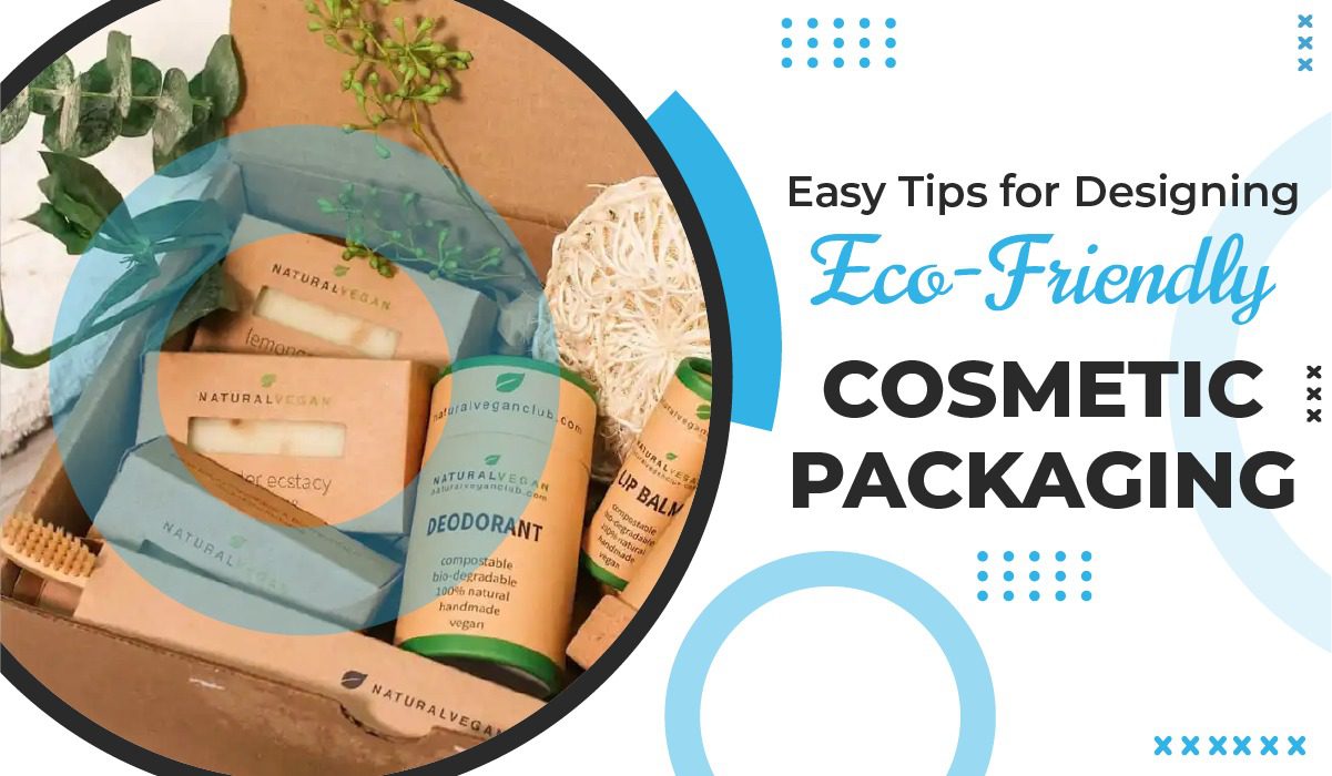 Easy Tips for Designing Eco-Friendly Cosmetic Packaging
