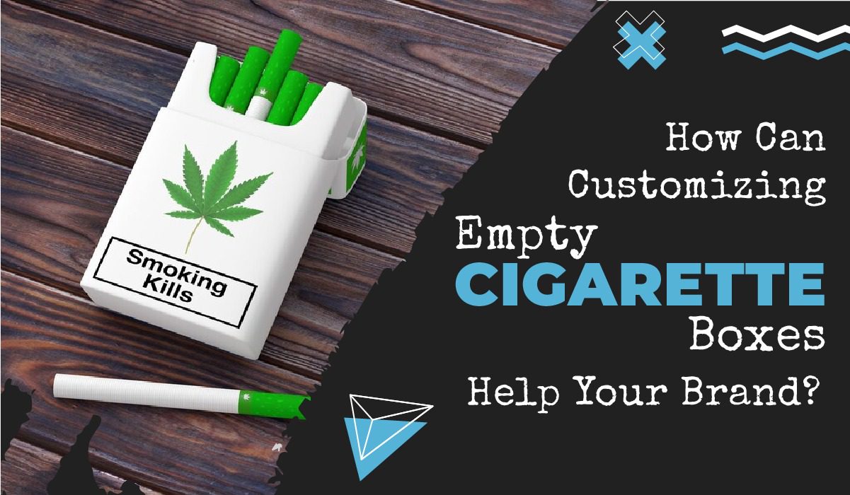 How Can Customizing Empty Cigarette Boxes Help Your Brand? 