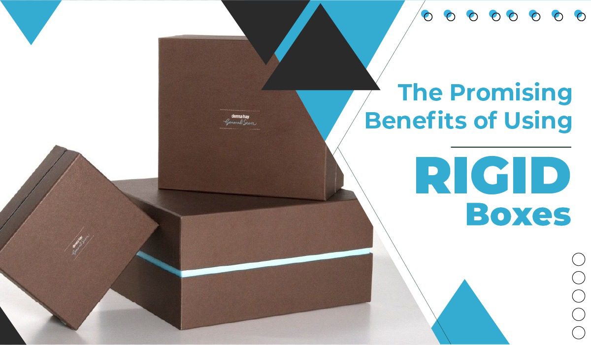 The Promising Benefits of Using Rigid Boxes