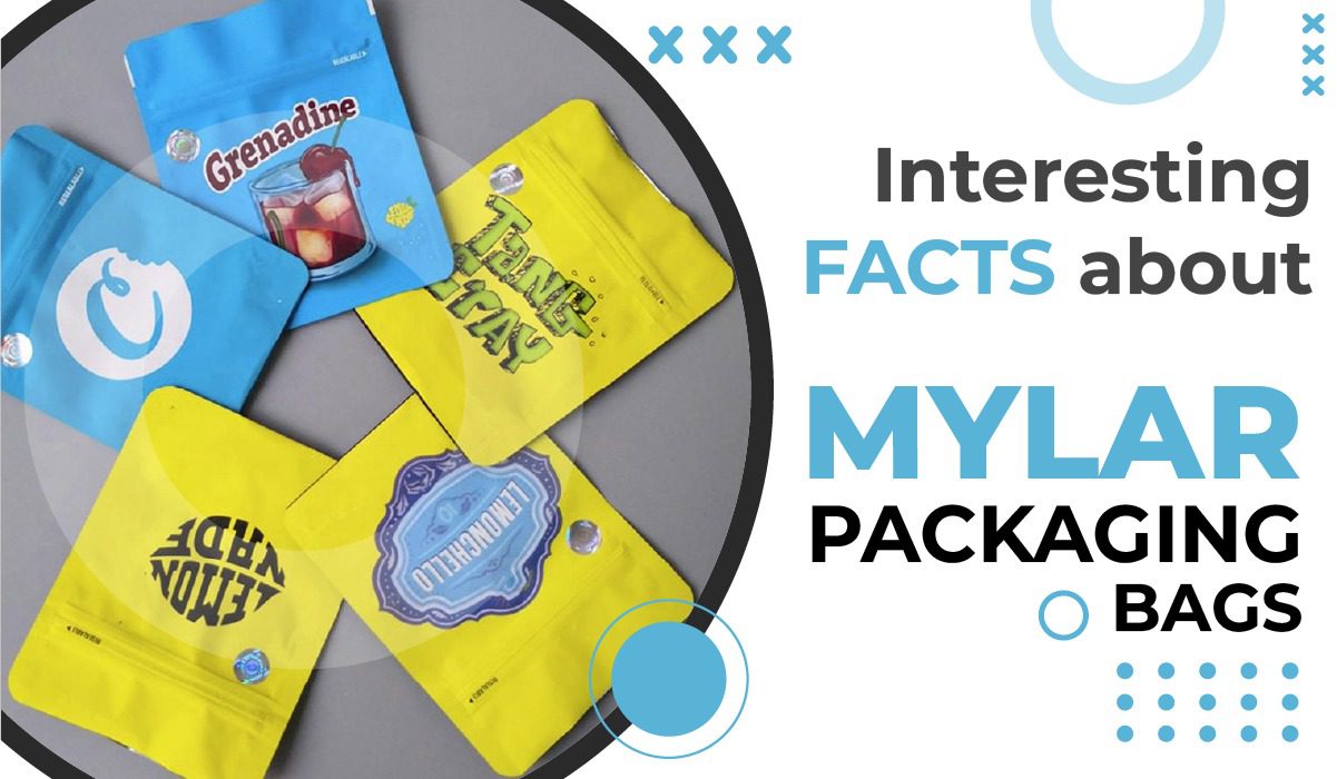 Interesting Facts about Mylar Packaging Bags