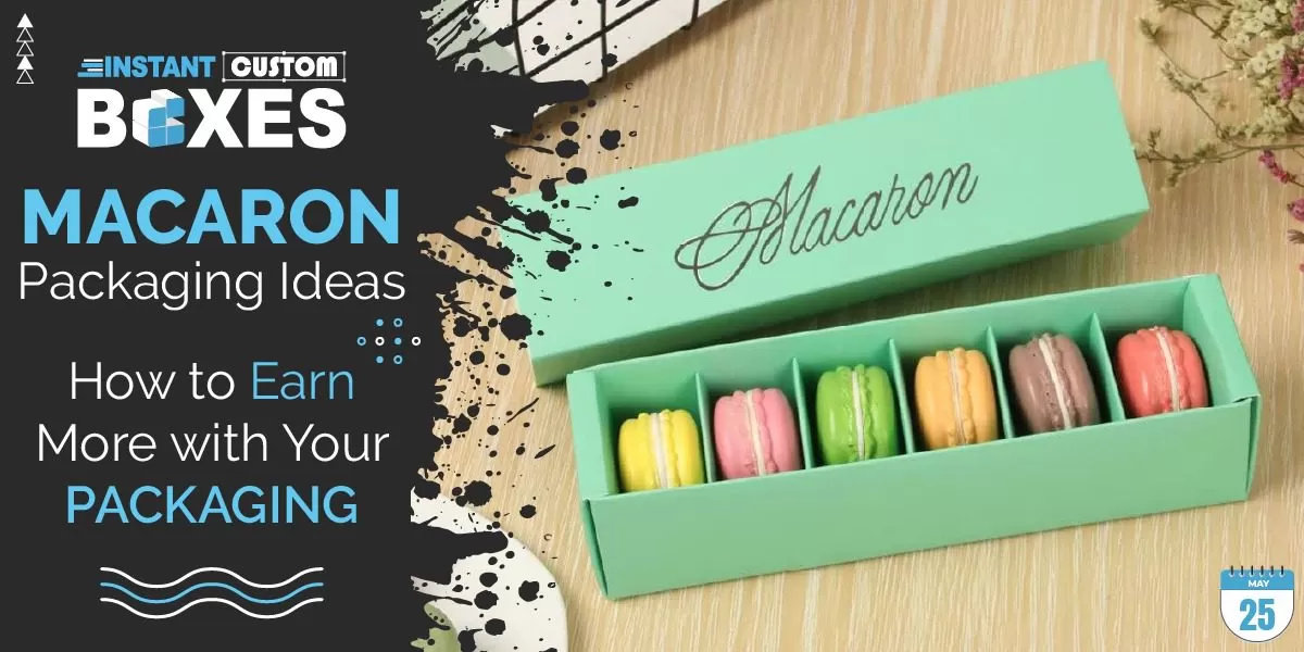 Macaron Packaging Ideas – How to Earn More with Your Packaging
