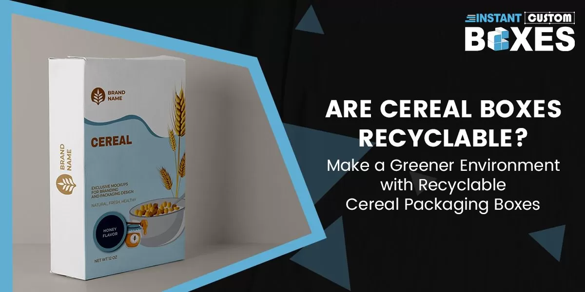 Are Cereal Boxes Recyclable Make a Greener Environment with Recyclable Cereal Packaging Boxes