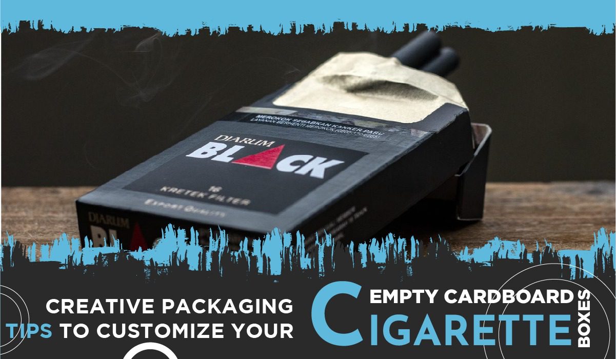 Creative Packaging Tips to Customize Your Empty Cardboard Cigarette Boxes