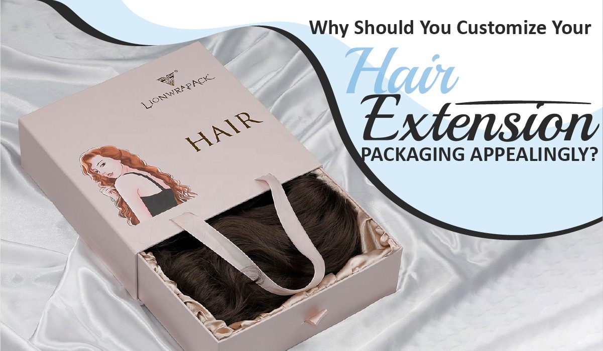 Why Should You Customize Your Hair Extension Packaging Appealingly