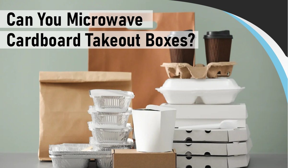 Can You Microwave Cardboard Takeout Boxes