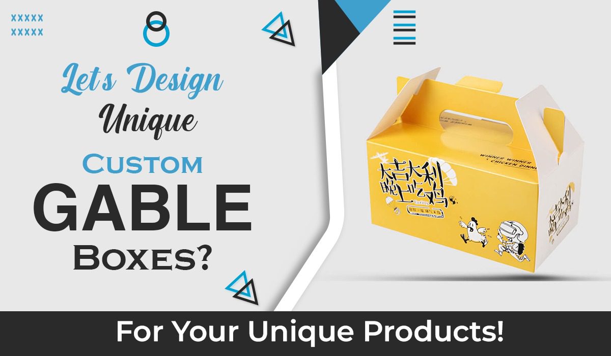 Let's Design Unique Custom Gable Boxes for Your Unique Products!