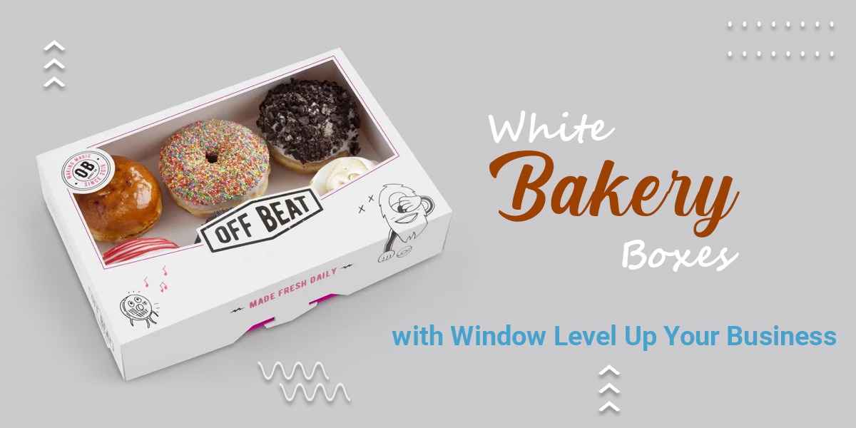 The Ways White Bakery Boxes with Window Level Up Your Business