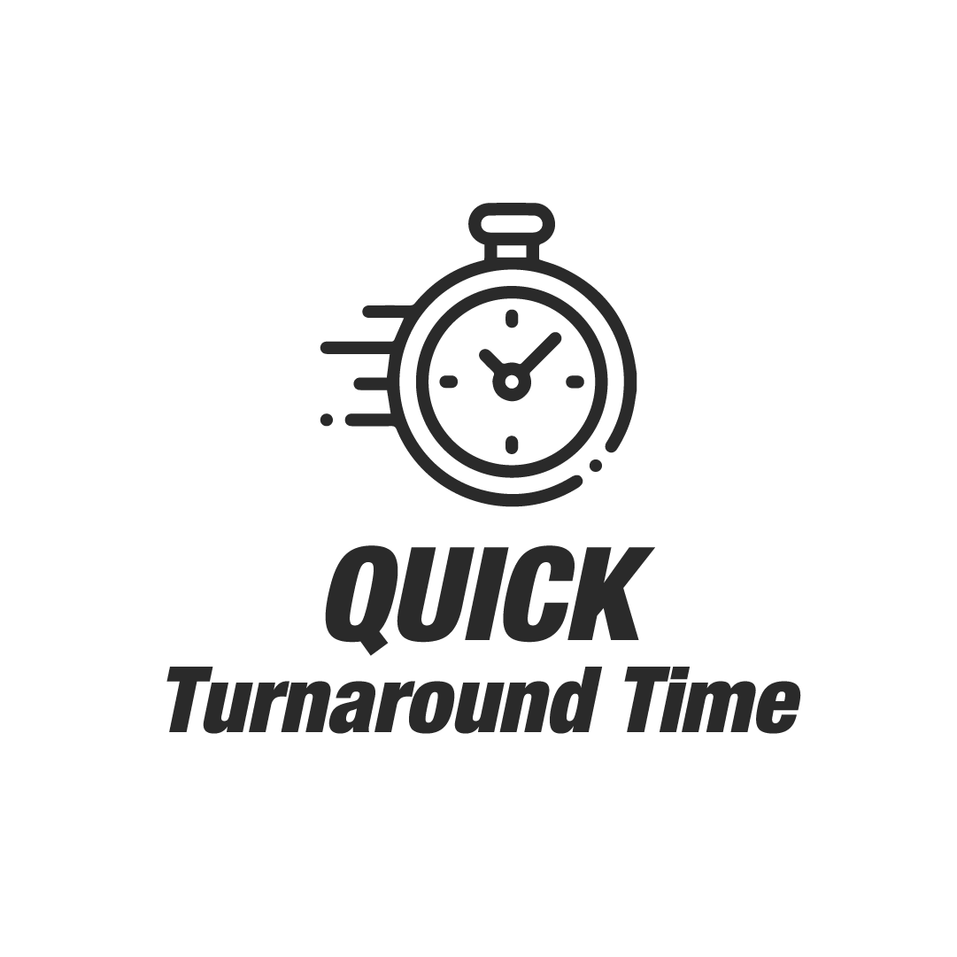 Quick Turnaround Time