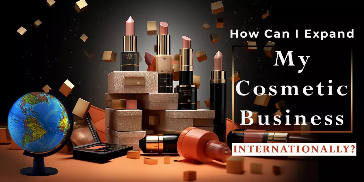 How Can I Expand My Cosmetic Business Internationally?
