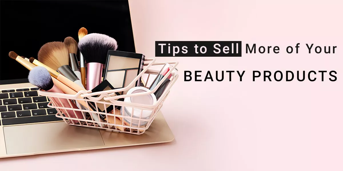 Tips to Sell More of Your Beauty Products 