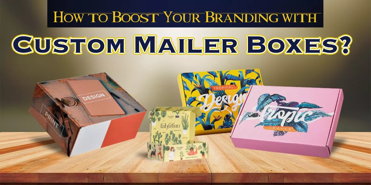 How-to-Boost-Your-Branding-with-Custom-Mailer-Boxes