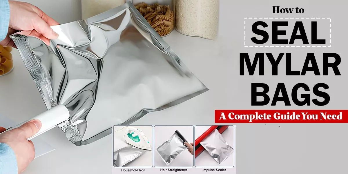 How-to-Seal-Mylar-Bags-A-Complete-Guide-You-Need