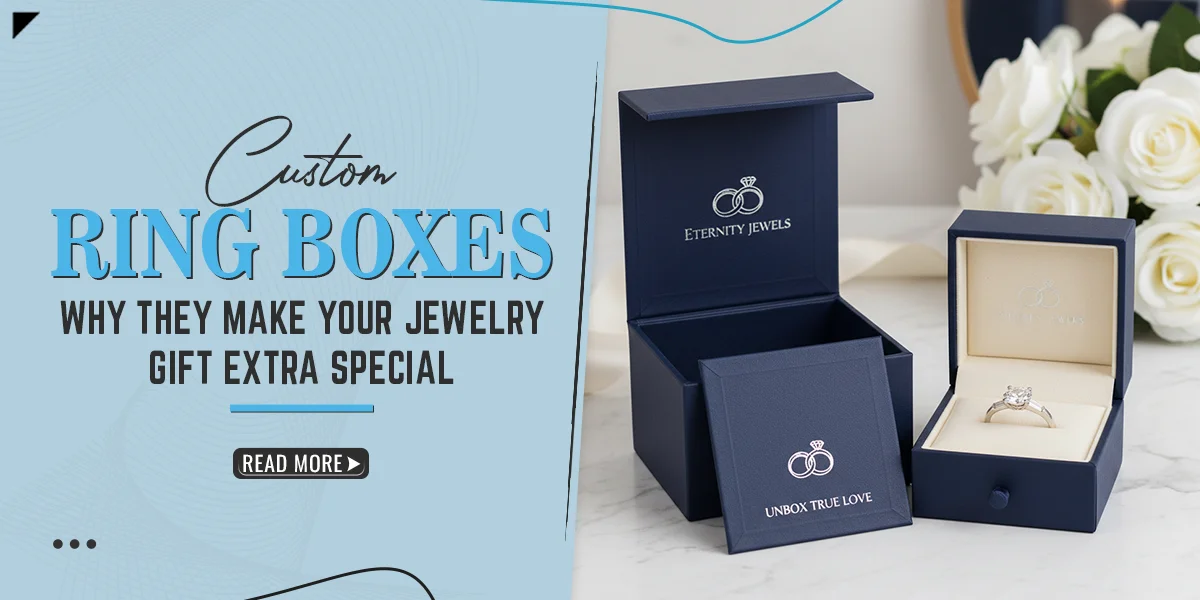 Custom-Ring-Boxes-Why-They-Make-Your-Jewelry-Gift-Extra-Special
