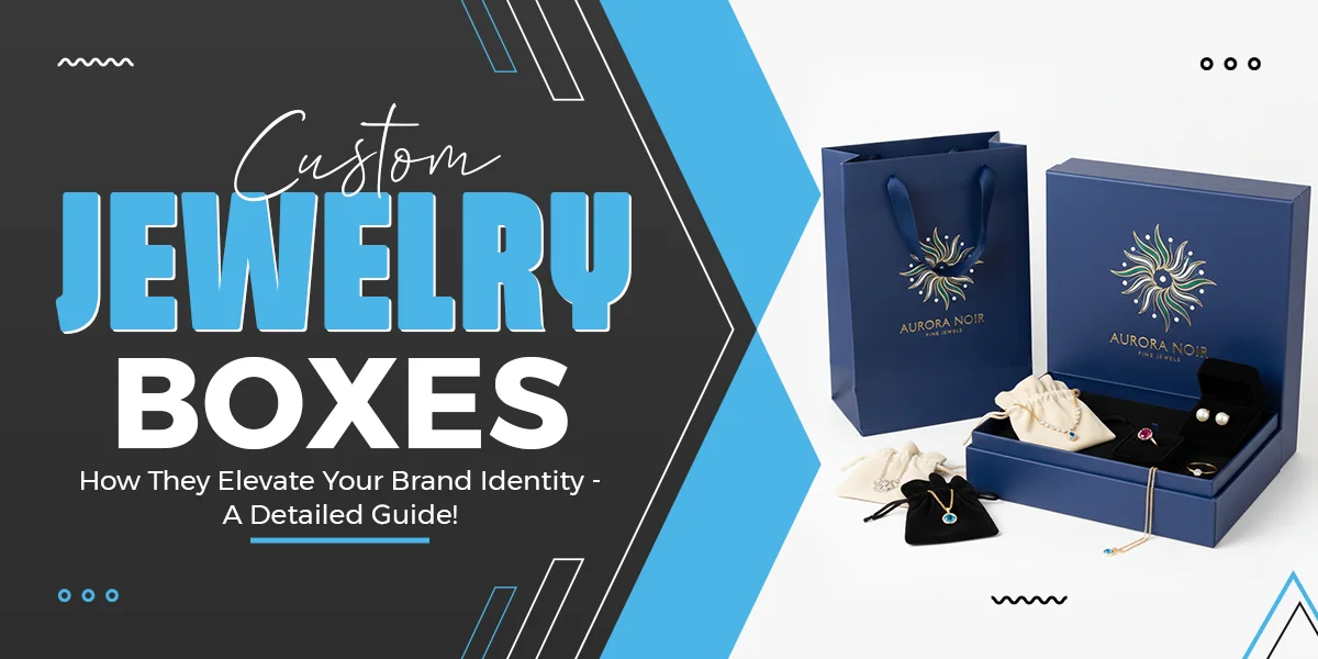 Custom-Jewelry-Boxes-How-They-Elevate-Your-Brand-Identity-A-Detailed-Guide